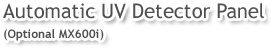 Automatic UV Detector Panel (Optional MX600i)