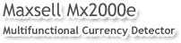 Maxsell MX2000e – Multifunctional Currency Detector