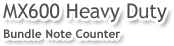 MX600 Heavy Duty Bundle Note Counter